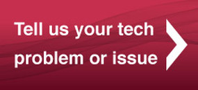 Tell us your tech problem or issue